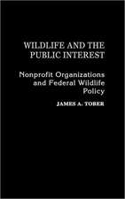 Wildlife and the Public Interest: Nonprofit Organizations and Federal Wildlife Policy