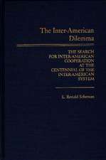 The Inter-American Dilemma: The Search for Inter-American Cooperation at the Centennial of the Inter-American System