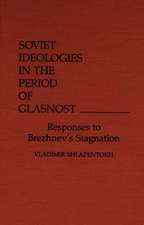 Soviet Ideologies in the Period of Glasnost: Responses to Brezhnev's Stagnation