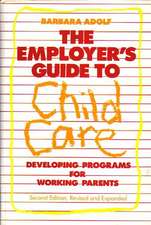 The Employer's Guide to Child Care: Developing Programs for Working Parents