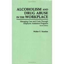 Alcoholism and Drug Abuse in the Workplace: Managing Care and Costs Through Employee Assistance Programs