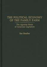 The Political Economy of the Family Farm: The Agrarian Roots of American Capitalism