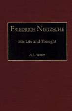 Friedrich Nietzsche: His Life and Thought