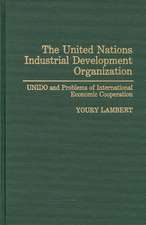 The United Nations Industrial Development Organization: UNIDO and Problems of International Economic Cooperation