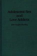 Adolescent Sex and Love Addicts