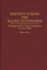 Restructuring the Baltic Economies: Disengaging Fifty Years of Integration with the USSR