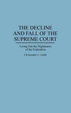 The Decline and Fall of the Supreme Court: Living Out the Nightmares of the Federalists