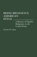 Being Religious, American Style: A History of Popular Religiosity in the United States