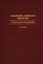 The Spanish-American War at Sea: Naval Action in the Atlantic