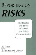 Reporting on Risks: The Practice and Ethics of Health and Safety Communication