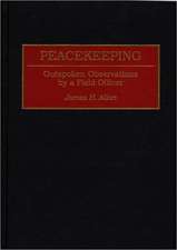 Peacekeeping: Outspoken Observations by a Field Officer