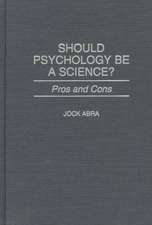 Should Psychology Be a Science?: Pros and Cons