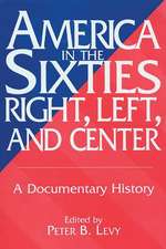 America in the Sixties--Right, Left, and Center: A Documentary History