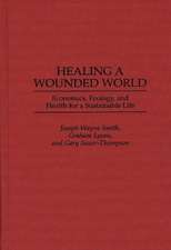 Healing a Wounded World: Economics, Ecology, and Health for a Sustainable Life