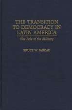 The Transition to Democracy in Latin America: The Role of the Military