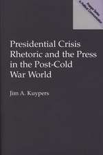 Presidential Crisis Rhetoric and the Press in the Post-Cold War World