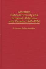 American National Security and Economic Relations with Canada, 1945-1954