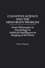 Cognitive Science and the Mind-Body Problem: From Philosophy to Psychology to Artificial Intelligence to Imaging of the Brain