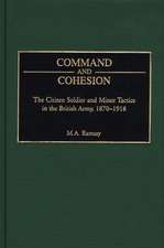 Command and Cohesion: The Citizen Soldier and Minor Tactics in the British Army, 1870-1918