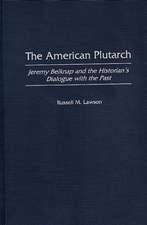 The American Plutarch: Jeremy Belknap and the Historian's Dialogue with the Past