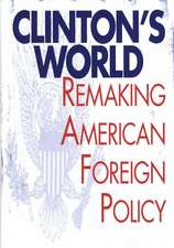 Clinton's World: Remaking American Foreign Policy