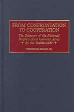 From Confrontation to Cooperation: The Takeover of the National People's (East German) Army by the Bundeswehr