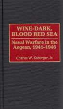 Wine-Dark, Blood Red Sea: Naval Warfare in the Aegean, 1941-1946