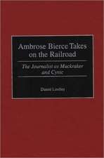 Ambrose Bierce Takes on the Railroad: The Journalist as Muckraker and Cynic