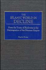 The Islamic World in Decline: From the Treaty of Karlowitz to the Disintegration of the Ottoman Empire