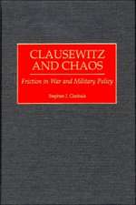 Clausewitz and Chaos: Friction in War and Military Policy