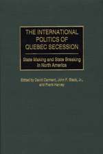 The International Politics of Quebec Secession: State Making and State Breaking in North America