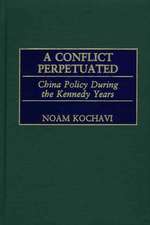 A Conflict Perpetuated: China Policy During the Kennedy Years