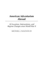 American Adventurism Abroad: 30 Invasions, Interventions, and Regime Changes since World War II