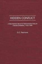 Hidden Conflict: A Documentary Record of Administrative Policy in Colonial Zimbabwe, 1950-1980