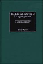 The Life and Behavior of Living Organisms: A General Theory