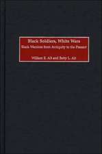 Black Soldiers, White Wars: Black Warriors from Antiquity to the Present