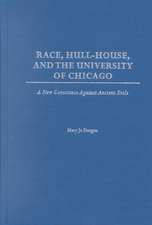 Race, Hull-House, and the University of Chicago: A New Conscience Against Ancient Evils