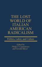 The Lost World of Italian American Radicalism: Politics, Labor, and Culture