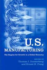 U.S. Manufacturing: The Engine for Growth in a Global Economy