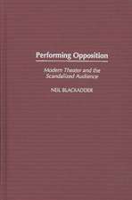 Performing Opposition: Modern Theater and the Scandalized Audience