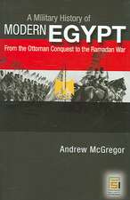 A Military History of Modern Egypt: From the Ottoman Conquest to the Ramadan War