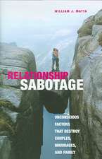 Relationship Sabotage: Unconscious Factors that Destroy Couples, Marriages, and Families