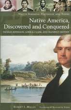 Native America, Discovered and Conquered: Thomas Jefferson, Lewis & Clark, and Manifest Destiny