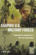 Shaping U.S. Military Forces: Revolution or Relevance in a Post-Cold War World