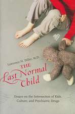 The Last Normal Child: Essays on the Intersection of Kids, Culture, and Psychiatric Drugs