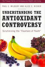 Understanding the Antioxidant Controversy: Scrutinizing the Fountain of Youth