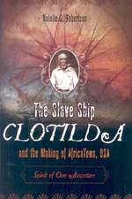 The Slave Ship Clotilda and the Making of AfricaTown, USA: Spirit of Our Ancestors