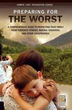 Preparing for the Worst: A Comprehensive Guide to Protecting Your Family from Terrorist Attacks, Natural Disasters, and Other Catastrophes