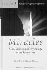 Miracles: God, Science, and Psychology in the Paranormal, Volume 2, Medical and Therapeutic Events