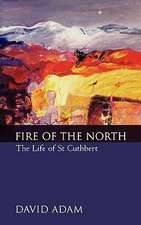 Fire of the North: The Life of St Cuthbert